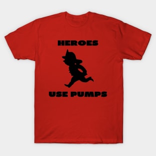 Heroes use pumps T-Shirt